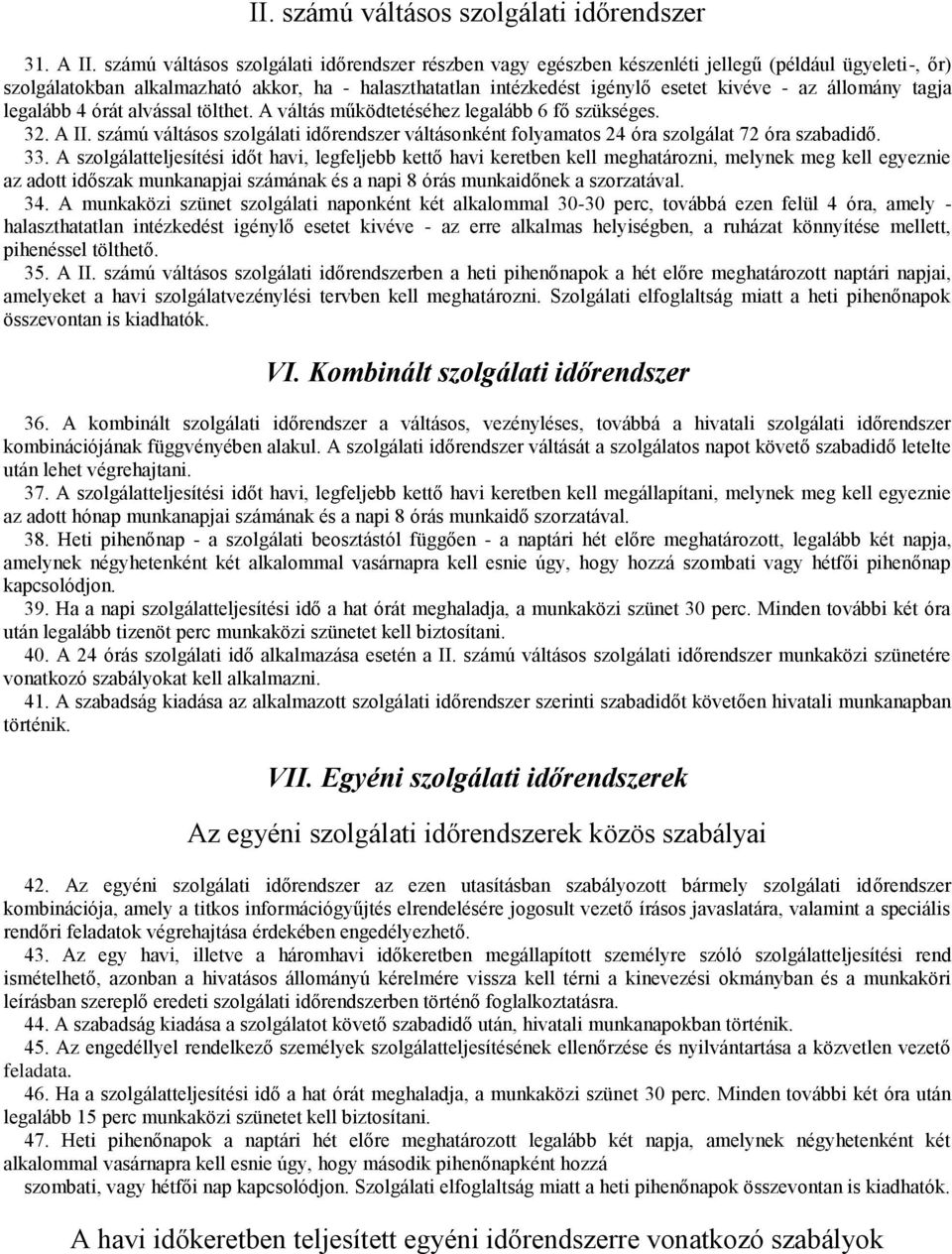 állomány tagja legalább 4 órát alvással tölthet. A váltás működtetéséhez legalább 6 fő szükséges. 32. A II.