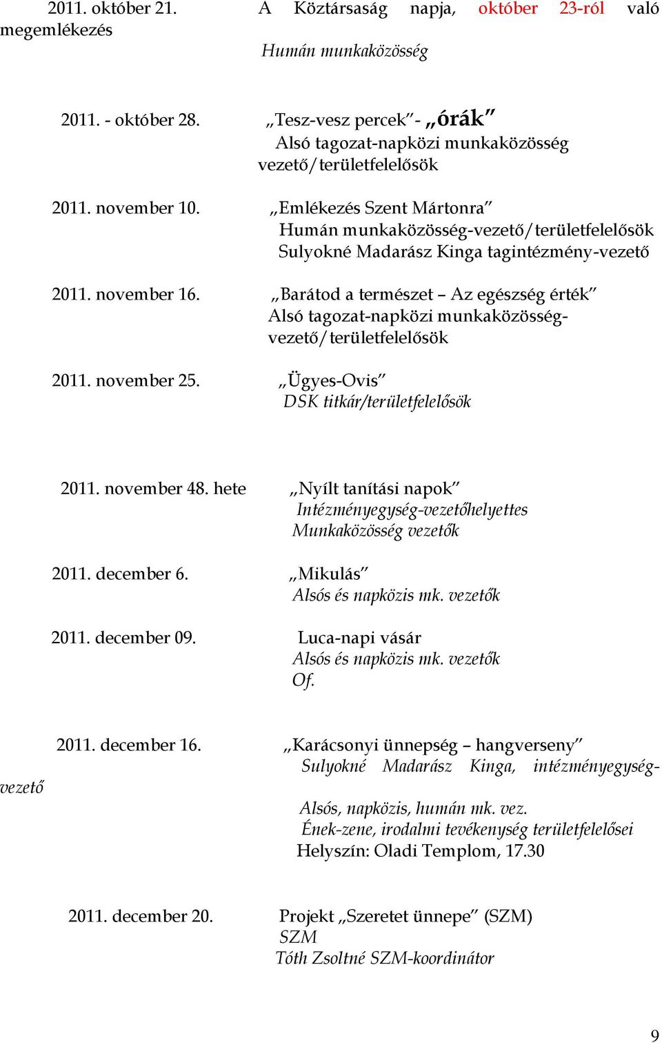 Barátod a természet Az egészség érték Alsó tagozat-napközi munkaközösségvezető/területfelelősök 2011. november 25. Ügyes-Ovis DSK titkár/területfelelősök 2011. november 48.