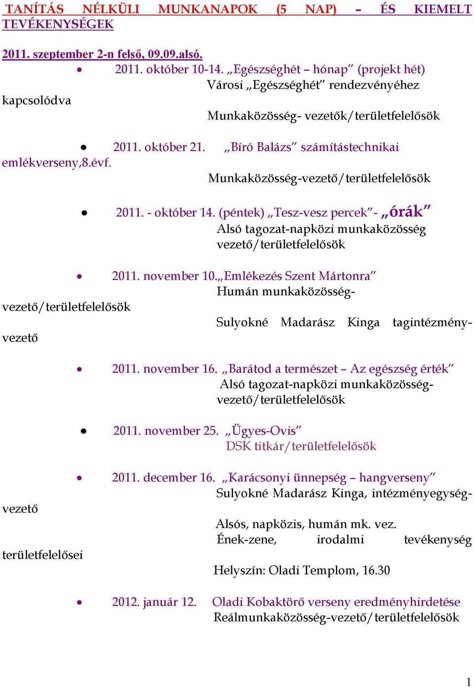 Munkaközösség-vezető/területfelelősök 2011. - október 14. (péntek) Tesz-vesz percek - órák Alsó tagozat-napközi munkaközösség vezető/területfelelősök 2011. november 10.