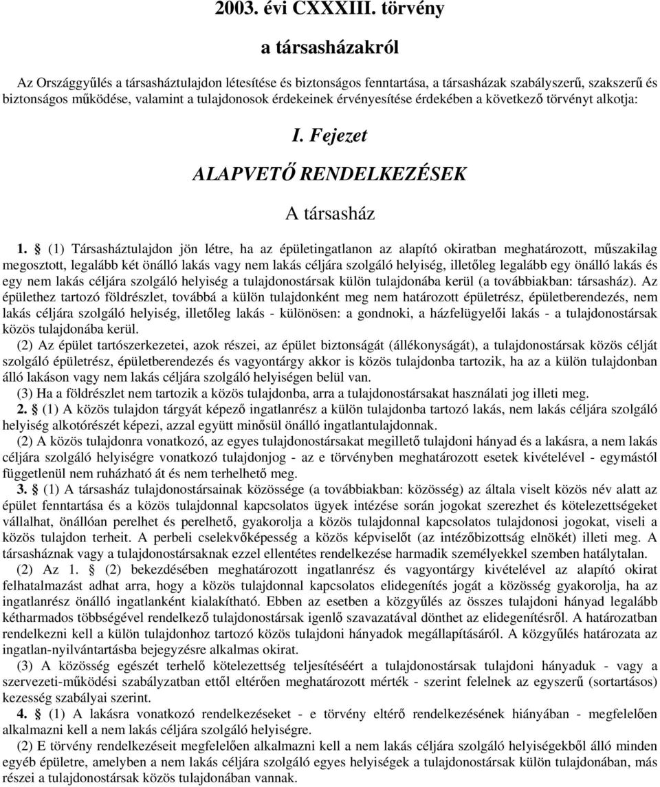 érvényesítése érdekében a következő törvényt alkotja: I. Fejezet ALAPVETŐ RENDELKEZÉSEK A társasház 1.