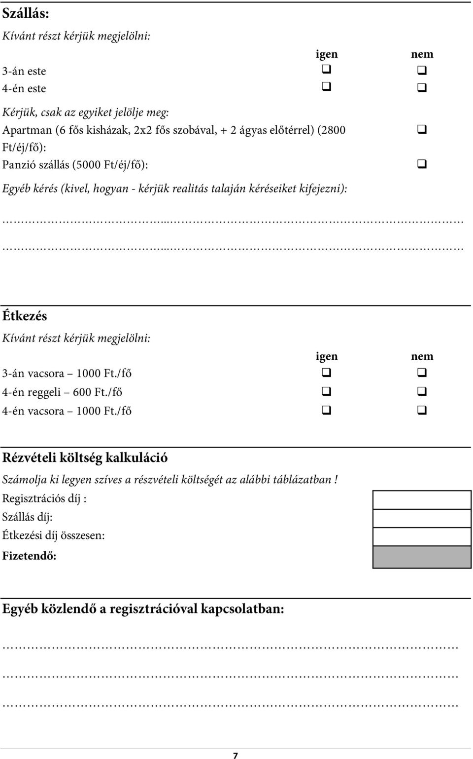 ..... Étkezés Kívánt részt kérjük megjelölni: igen nem 3-án vacsora 1000 Ft./fő 4-én reggeli 600 Ft./fő 4-én vacsora 1000 Ft.