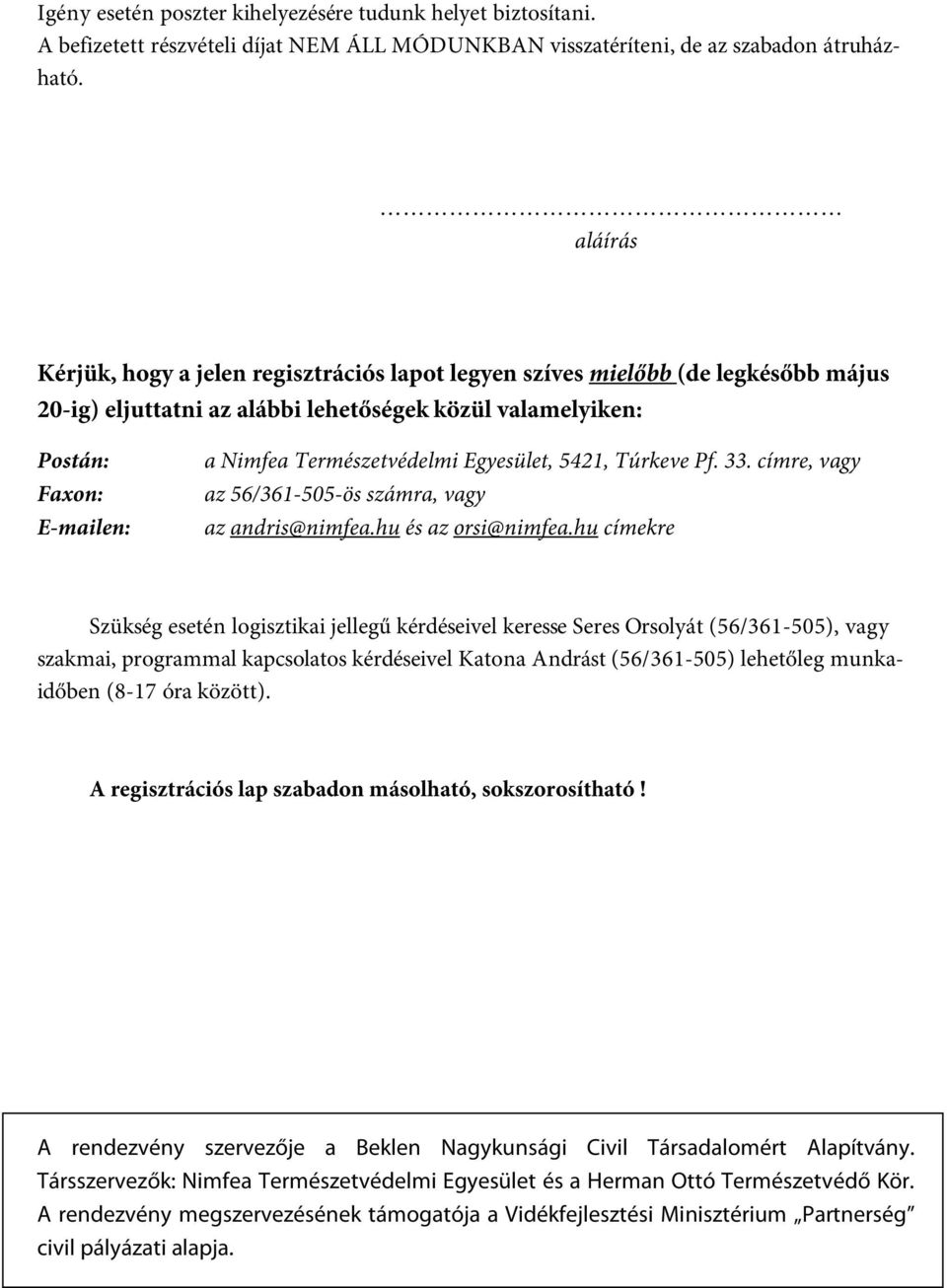 Természetvédelmi Egyesület, 5421, Túrkeve Pf. 33. címre, vagy az 56/361-505-ös számra, vagy az andris@nimfea.hu és az orsi@nimfea.