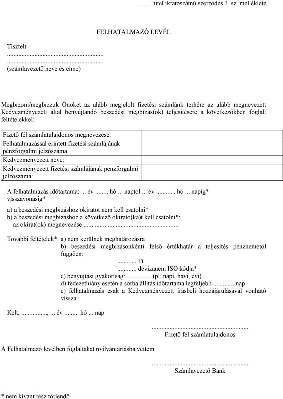 megbízás(ok) teljesítésére a következőkben foglalt feltételekkel: Fizető fél számlatulajdonos megnevezése: Felhatalmazással érintett fizetési számlájának pénzforgalmi jelzőszáma: Kedvezményezett