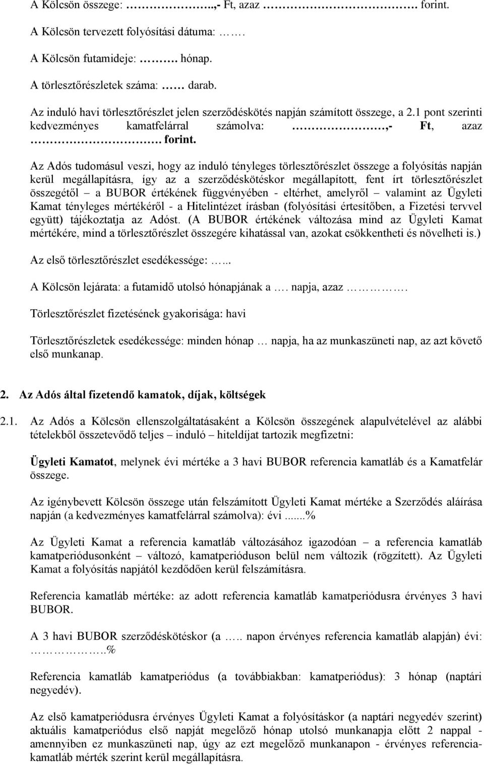 Az Adós tudomásul veszi, hogy az induló tényleges törlesztőrészlet összege a folyósítás napján kerül megállapításra, így az a szerződéskötéskor megállapított, fent írt törlesztőrészlet összegétől a