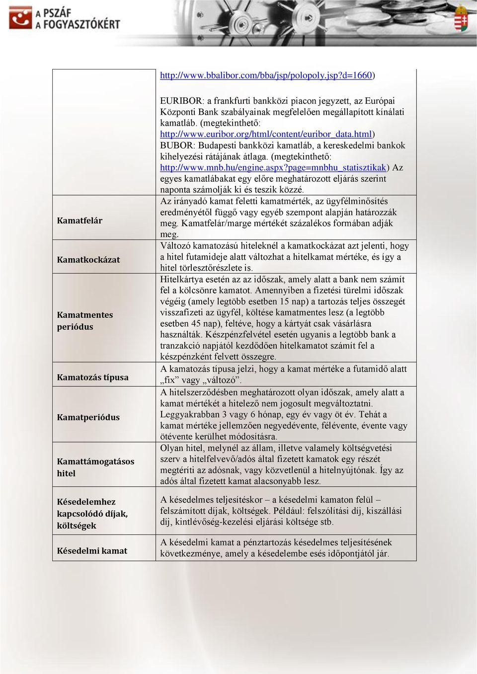 d=1660) Kamatfelár Kamatkockázat Kamatmentes periódus Kamatozás típusa Kamatperiódus Kamattámogatásos hitel Késedelemhez kapcsolódó díjak, költségek Késedelmi kamat EURIBOR: a frankfurti bankközi