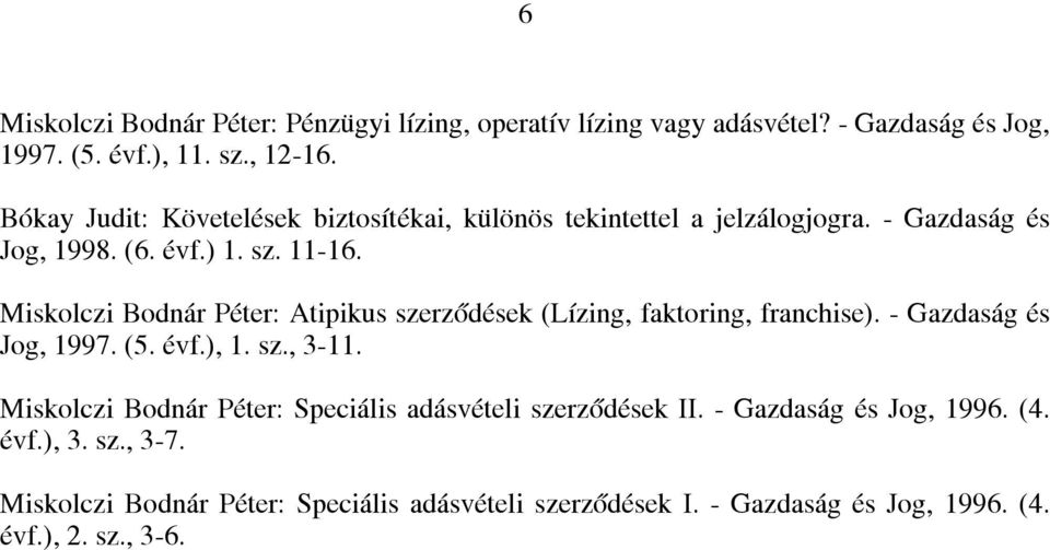 Miskolczi Bodnár Péter: Atipikus szerződések (Lízing, faktoring, franchise). - Gazdaság és Jog, 1997. (5. évf.), 1. sz., 3-11.