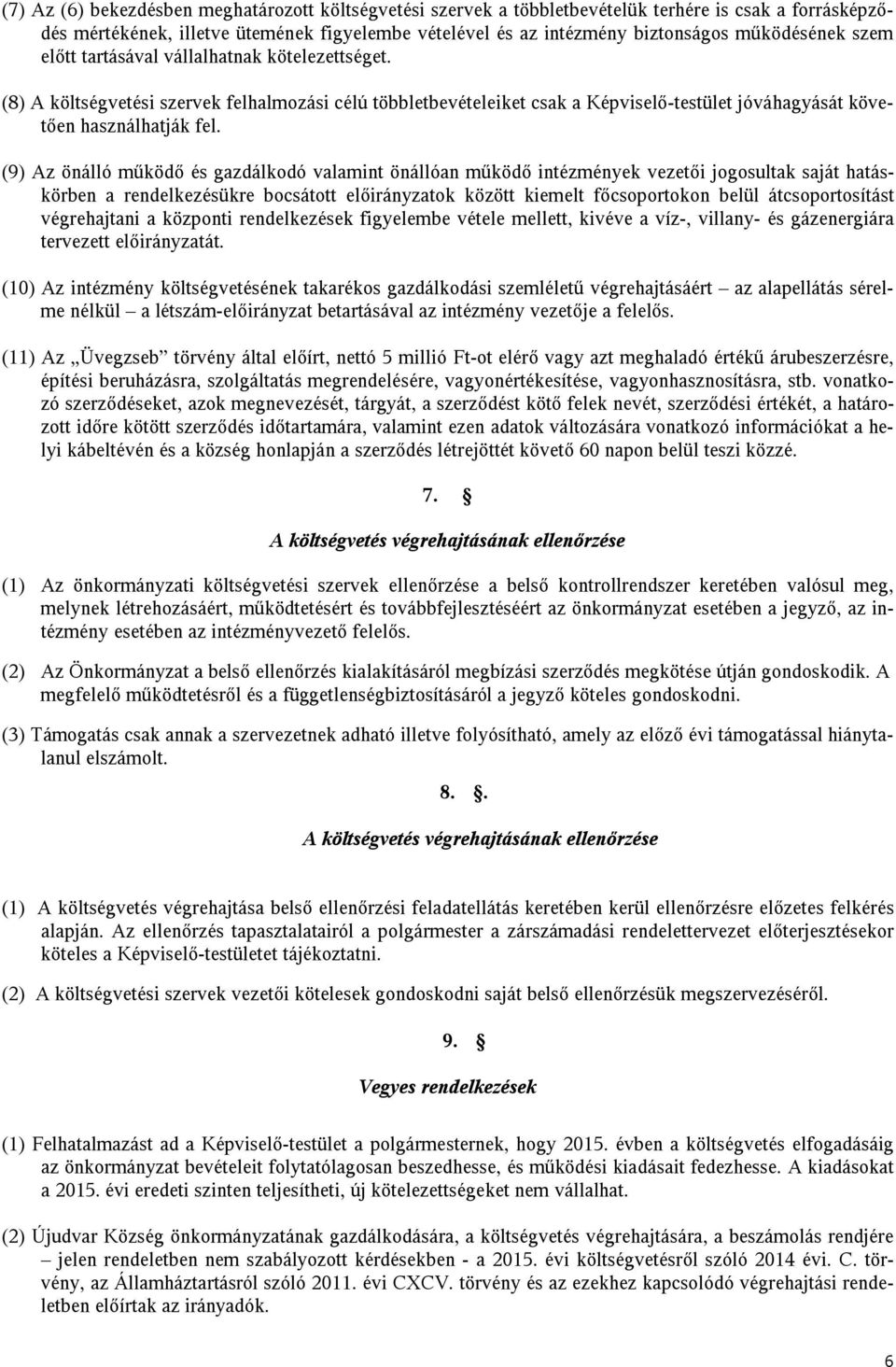 (9) Az önálló működő és gazdálkodó valamint önállóan működő intézmények vezetői jogosultak saját hatáskörben a rendelkezésükre bocsátott előirányzatok között kiemelt főcsoportokon belül