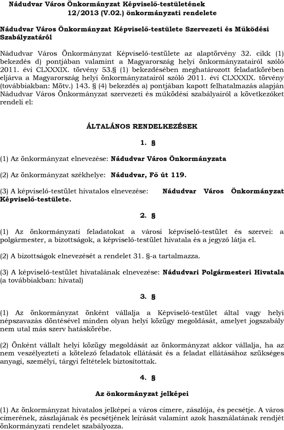 cikk (1) bekezdés d) pontjában valamint a Magyarország helyi önkormányzatairól szóló 2011. évi CLXXXIX. törvény 53.