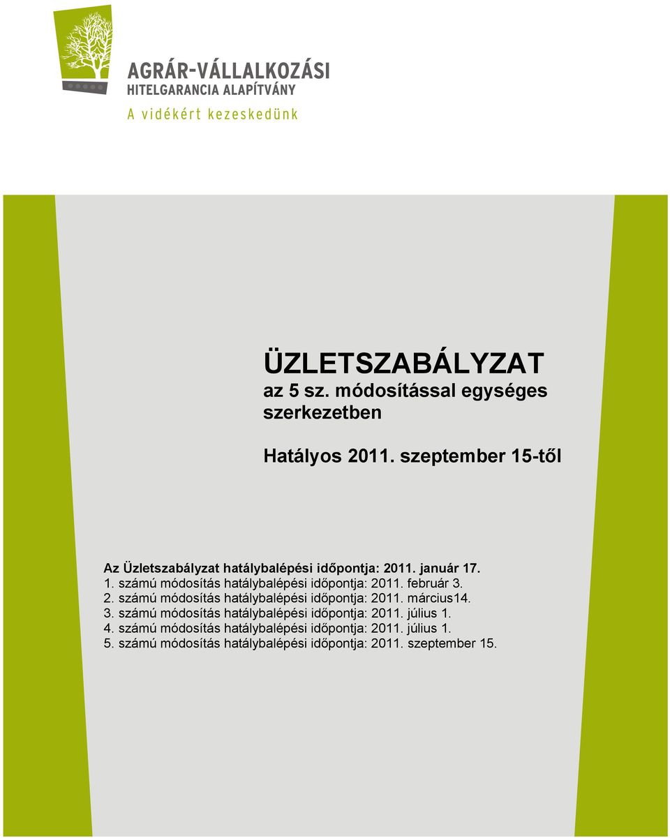 február 3. 2. számú módosítás hatálybalépési időpontja: 2011. március14. 3. számú módosítás hatálybalépési időpontja: 2011. július 1.