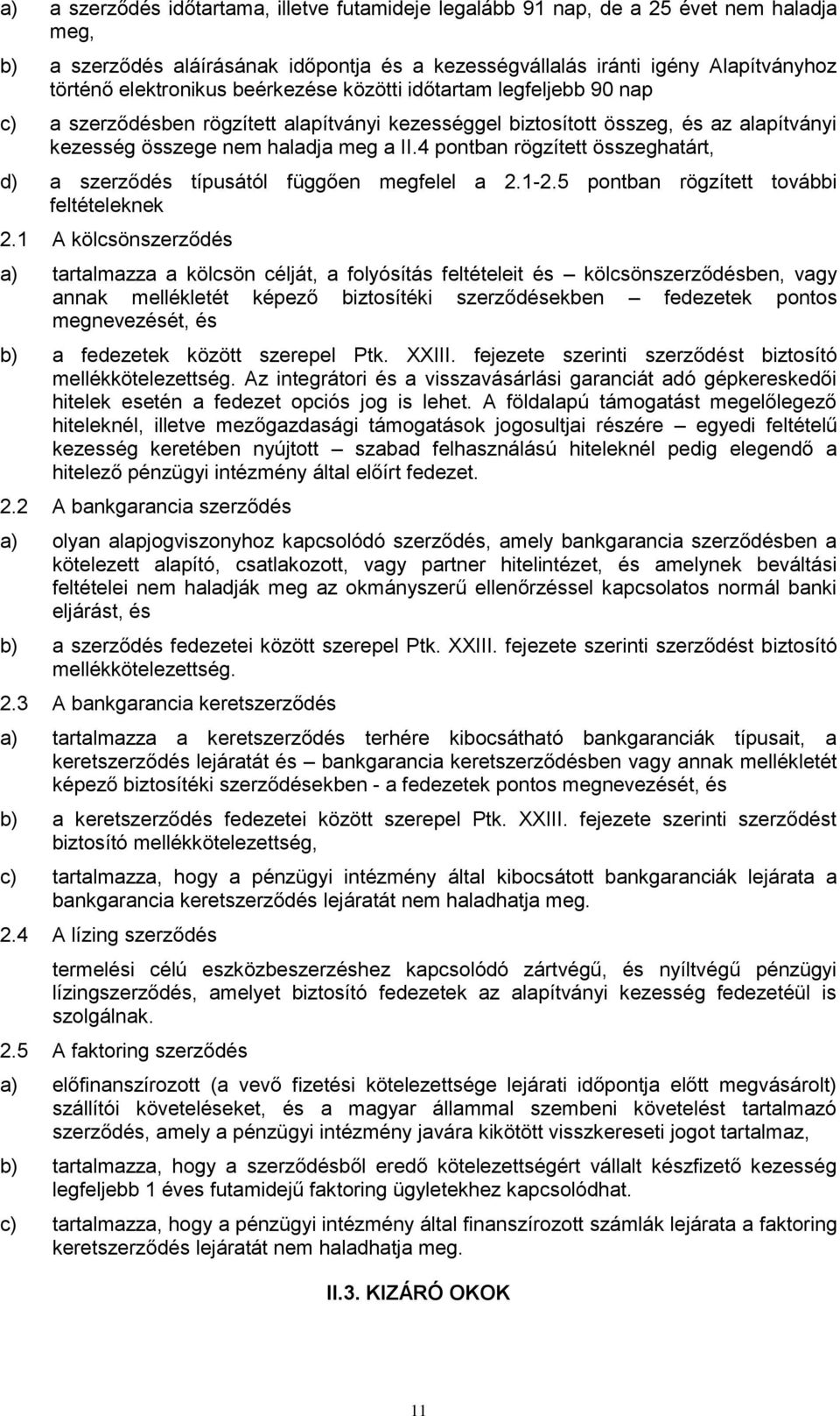 4 pontban rögzített összeghatárt, d) a szerződés típusától függően megfelel a 2.1-2.5 pontban rögzített további feltételeknek 2.