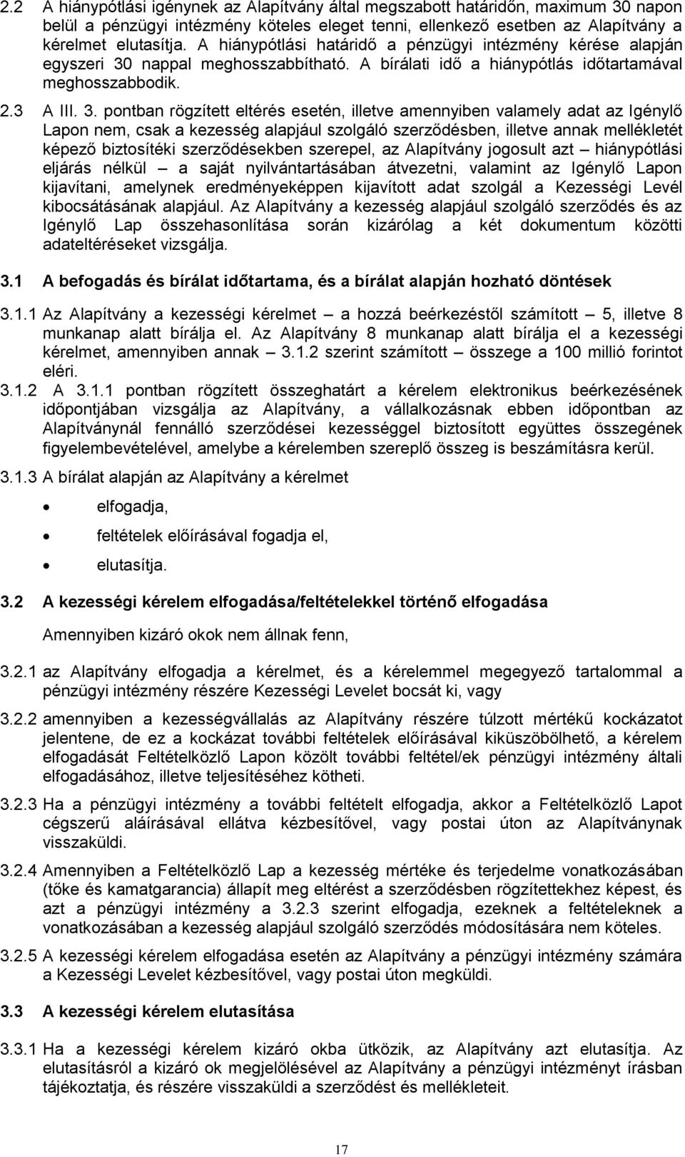 nappal meghosszabbítható. A bírálati idő a hiánypótlás időtartamával meghosszabbodik. 2.3 A III. 3.