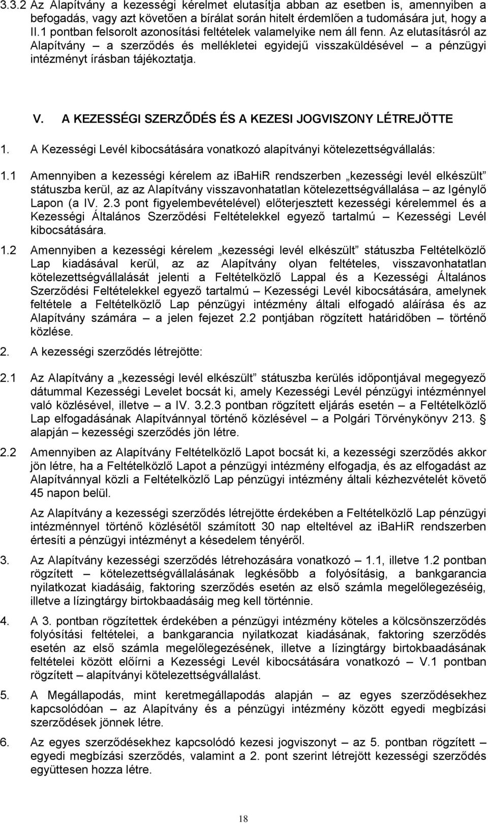 A KEZESSÉGI SZERZŐDÉS ÉS A KEZESI JOGVISZONY LÉTREJÖTTE 1. A Kezességi Levél kibocsátására vonatkozó alapítványi kötelezettségvállalás: 1.