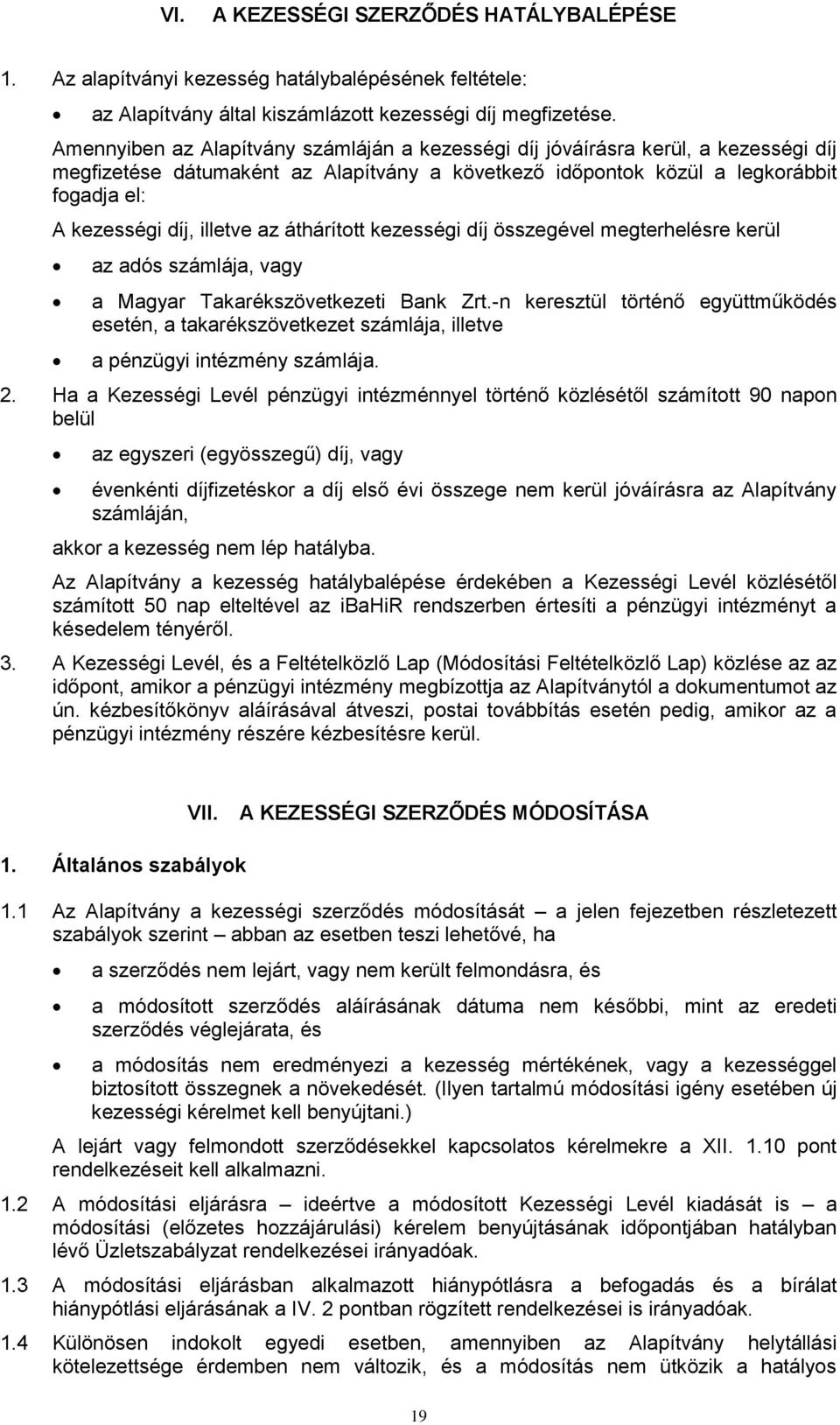 illetve az áthárított kezességi díj összegével megterhelésre kerül az adós számlája, vagy a Magyar Takarékszövetkezeti Bank Zrt.