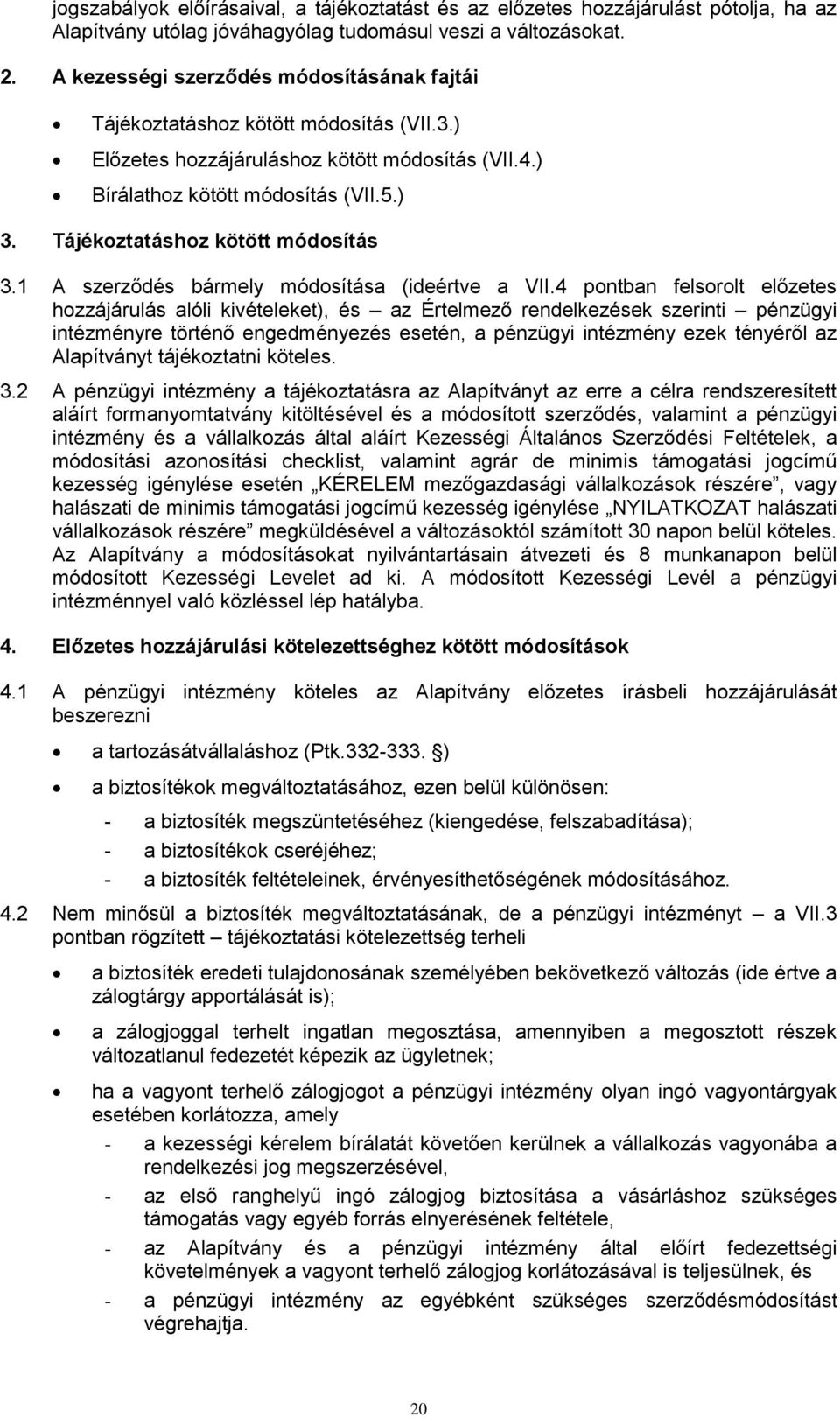 Tájékoztatáshoz kötött módosítás 3.1 A szerződés bármely módosítása (ideértve a VII.