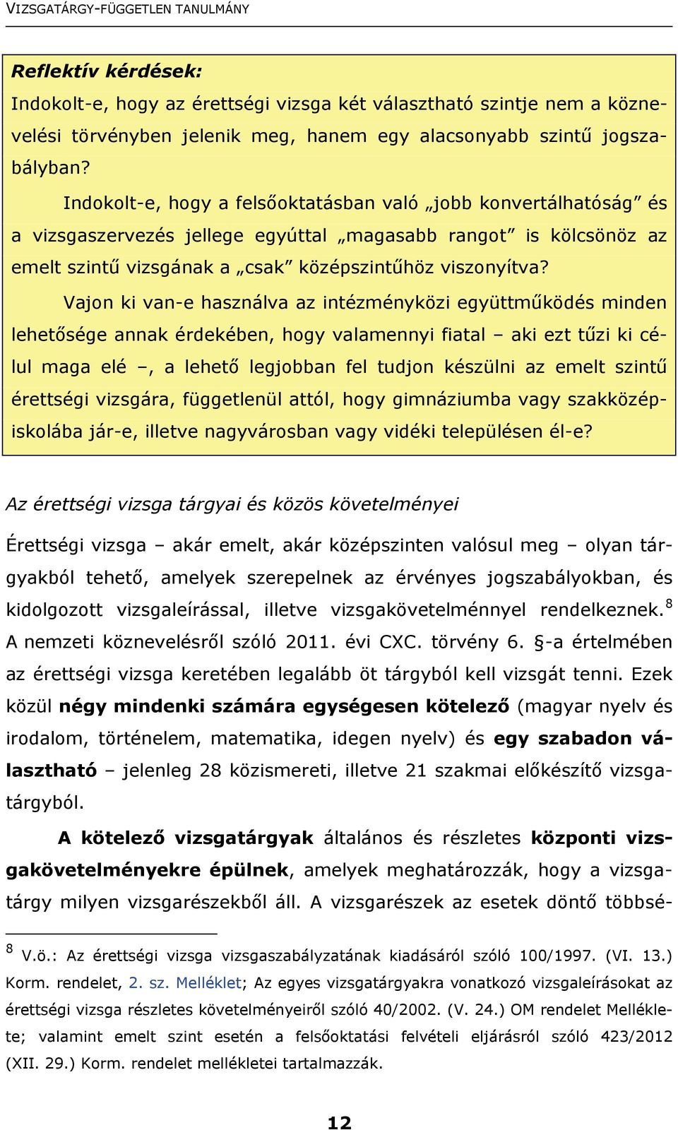 Vajon ki van-e használva az intézményközi együttműködés minden lehetősége annak érdekében, hogy valamennyi fiatal aki ezt tűzi ki célul maga elé, a lehető legjobban fel tudjon készülni az emelt