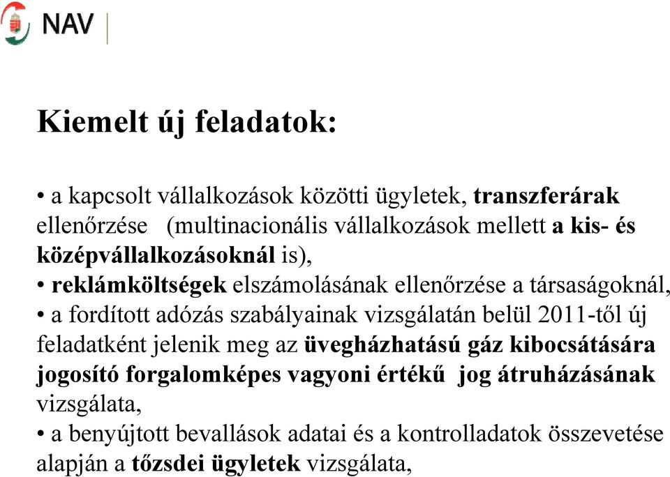 vizsgálatán belül 2011-től új feladatként jelenik meg az üvegházhatású gáz kibocsátására jogosító forgalomképes vagyoni értékű