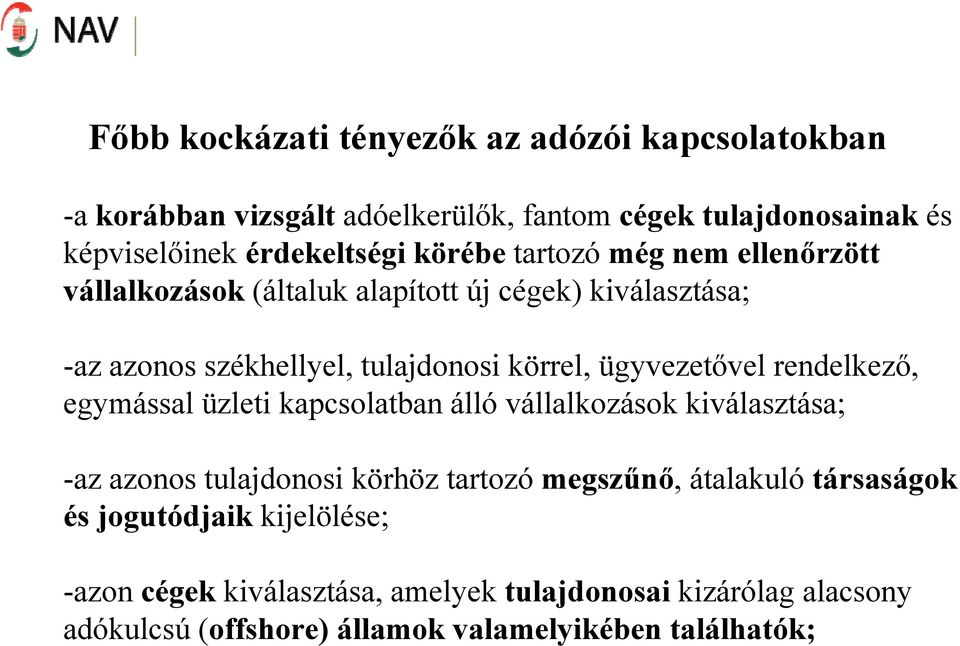 ügyvezetővel rendelkező, egymással üzleti kapcsolatban álló vállalkozások kiválasztása; -az azonos tulajdonosi körhöz tartozó megszűnő, átalakuló