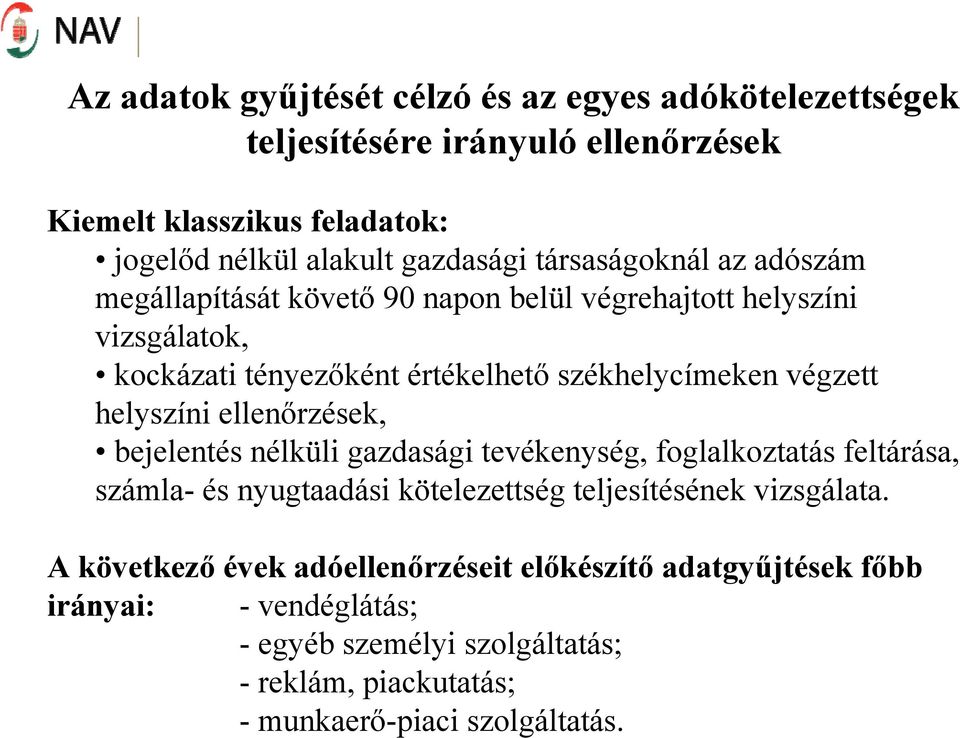 helyszíni ellenőrzések, bejelentés nélküli gazdasági tevékenység, foglalkoztatás feltárása, számla- és nyugtaadási kötelezettség teljesítésének vizsgálata.