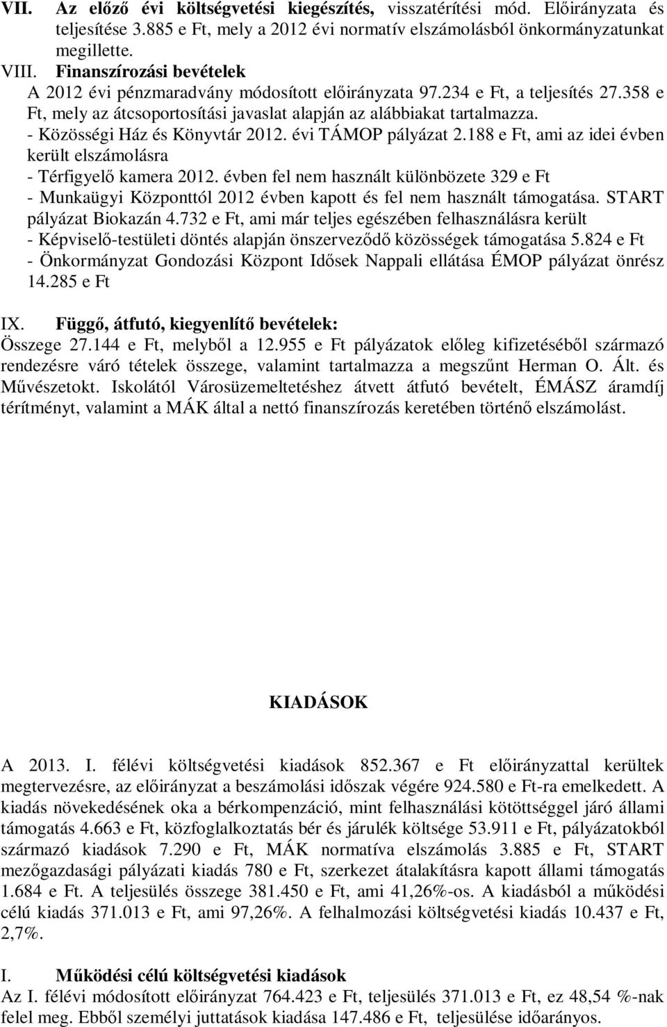 - Közösségi Ház és Könyvtár 2012. évi TÁMOP pályázat 2.188 e Ft, ami az idei évben került elszámolásra - Térfigyelő kamera 2012.