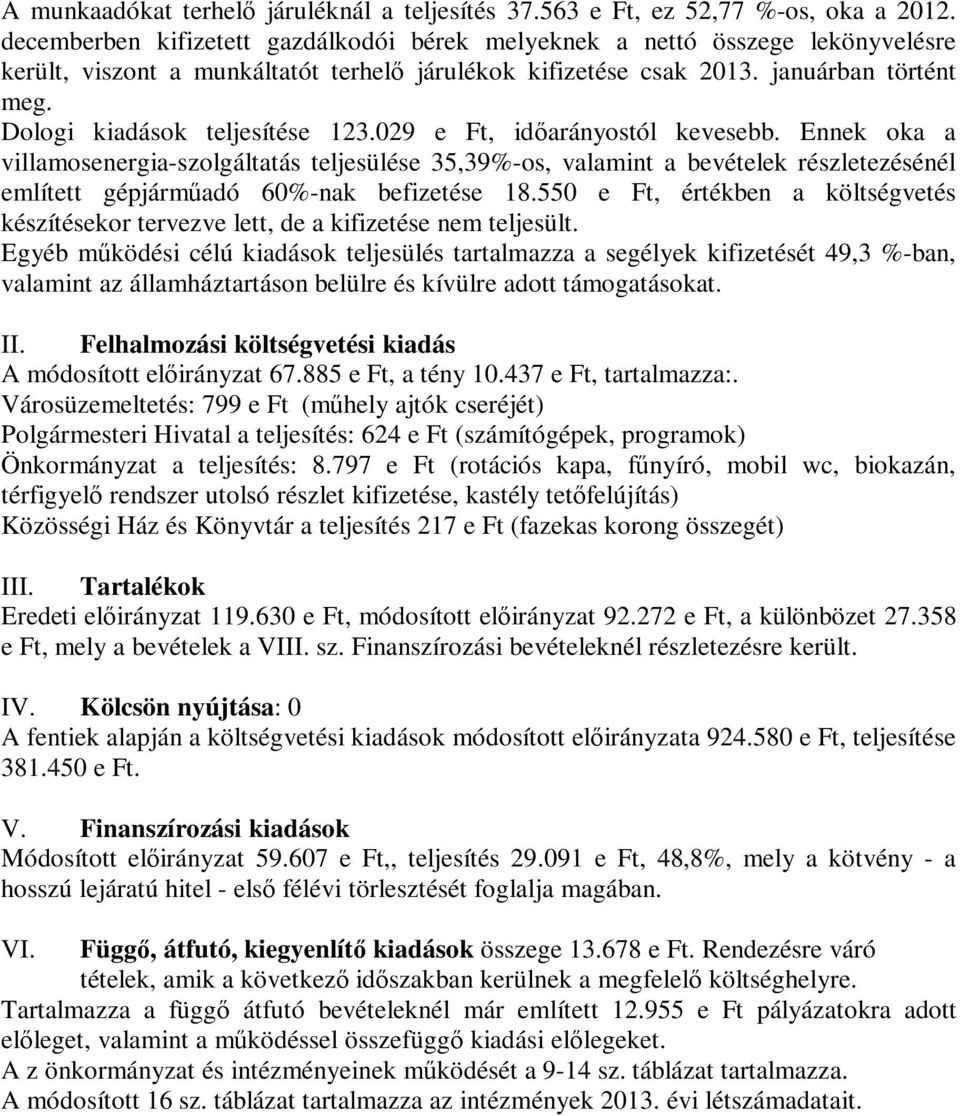 Dologi kiadások teljesítése 123.029 e Ft, időarányostól kevesebb.