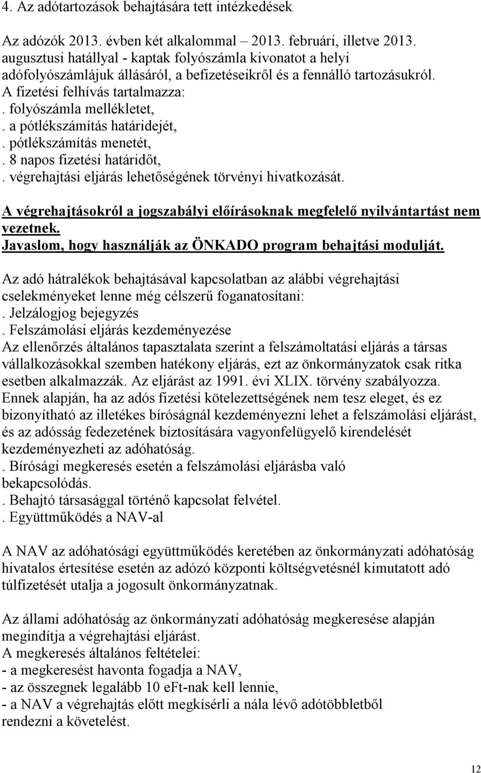 a pótlékszámítás határidejét,. pótlékszámítás menetét,. 8 napos fizetési határidőt,. végrehajtási eljárás lehetőségének törvényi hivatkozását.