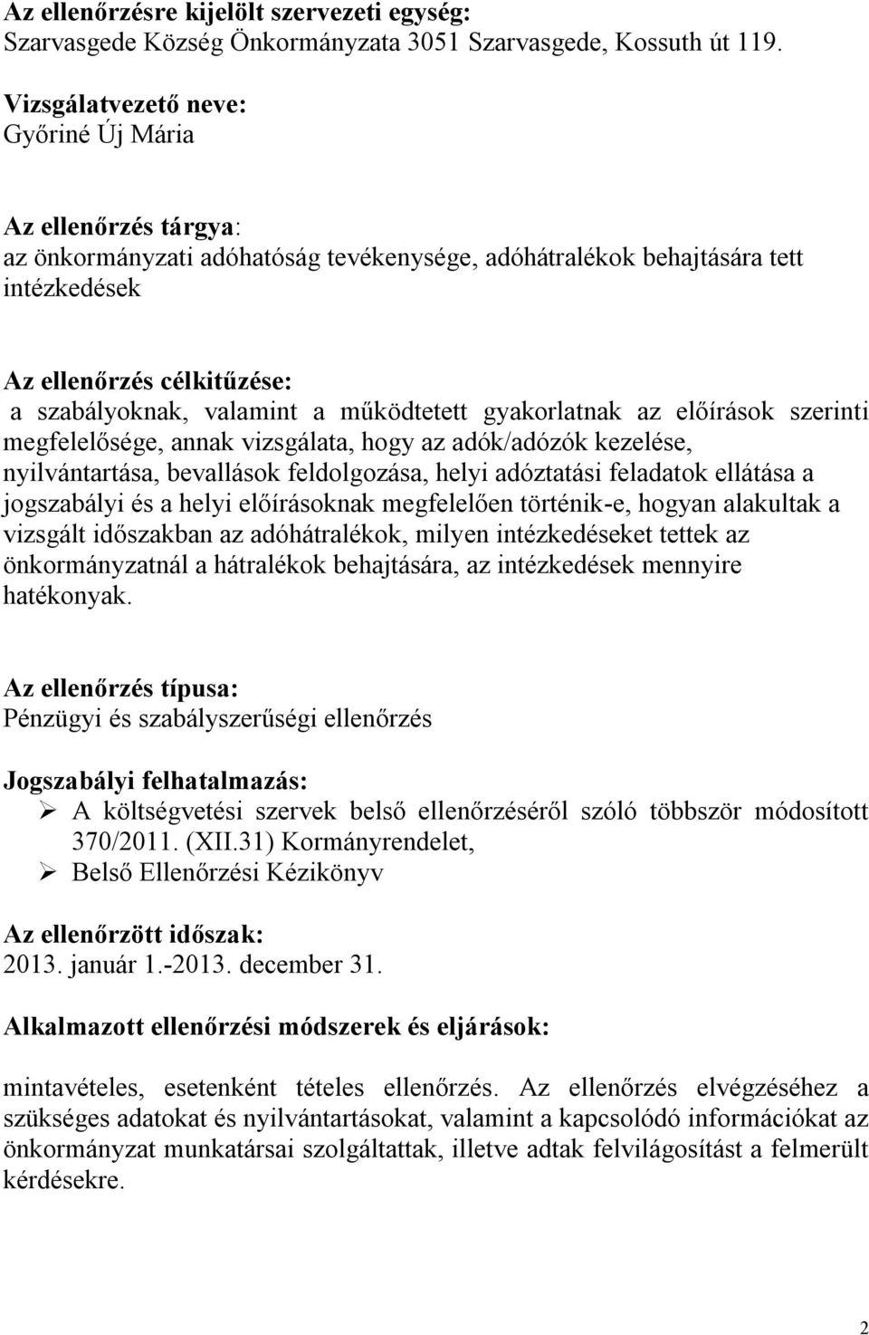 a működtetett gyakorlatnak az előírások szerinti megfelelősége, annak vizsgálata, hogy az adók/adózók kezelése, nyilvántartása, bevallások feldolgozása, helyi adóztatási feladatok ellátása a