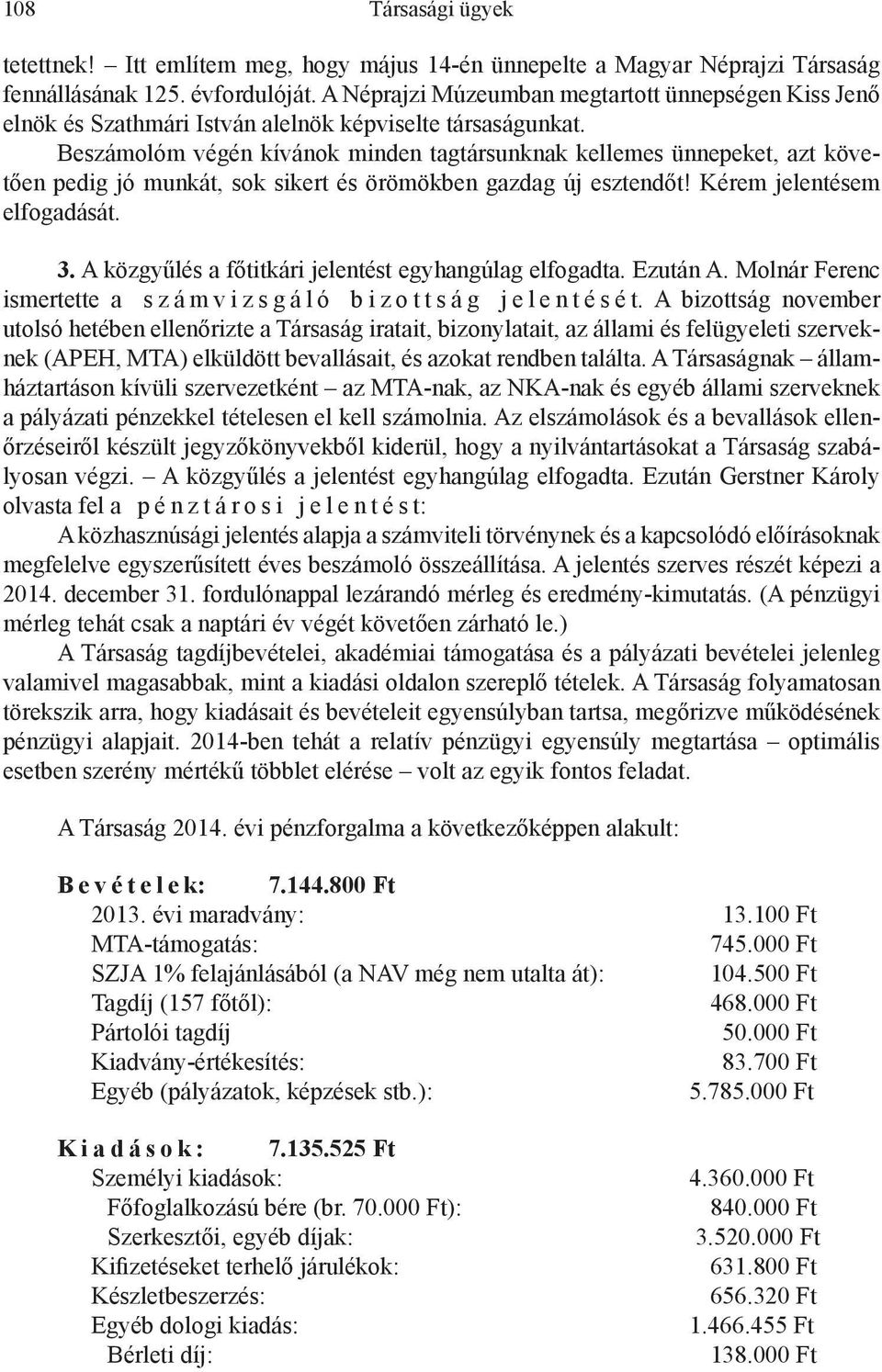 Beszámolóm végén kívánok minden tagtársunknak kellemes ünnepeket, azt követően pedig jó munkát, sok sikert és örömökben gazdag új esztendőt! Kérem jelentésem elfogadását. 3.