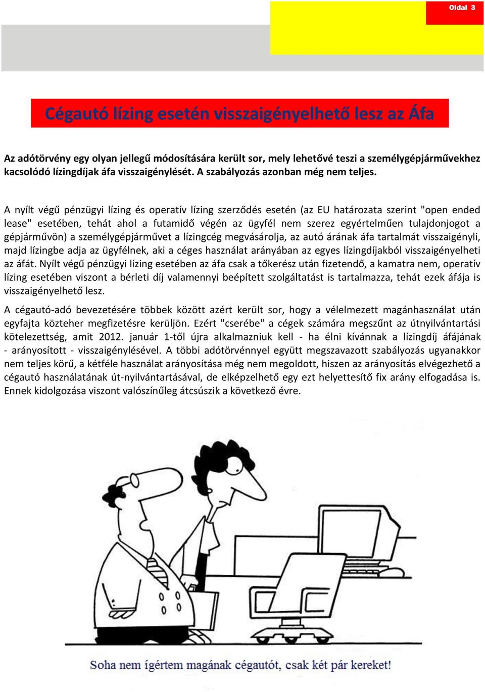 A nyílt végű pénzügyi lízing és operatív lízing szerződés esetén (az EU határozata szerint "open ended lease" esetében, tehát ahol a futamidő végén az ügyfél nem szerez egyértelműen tulajdonjogot a