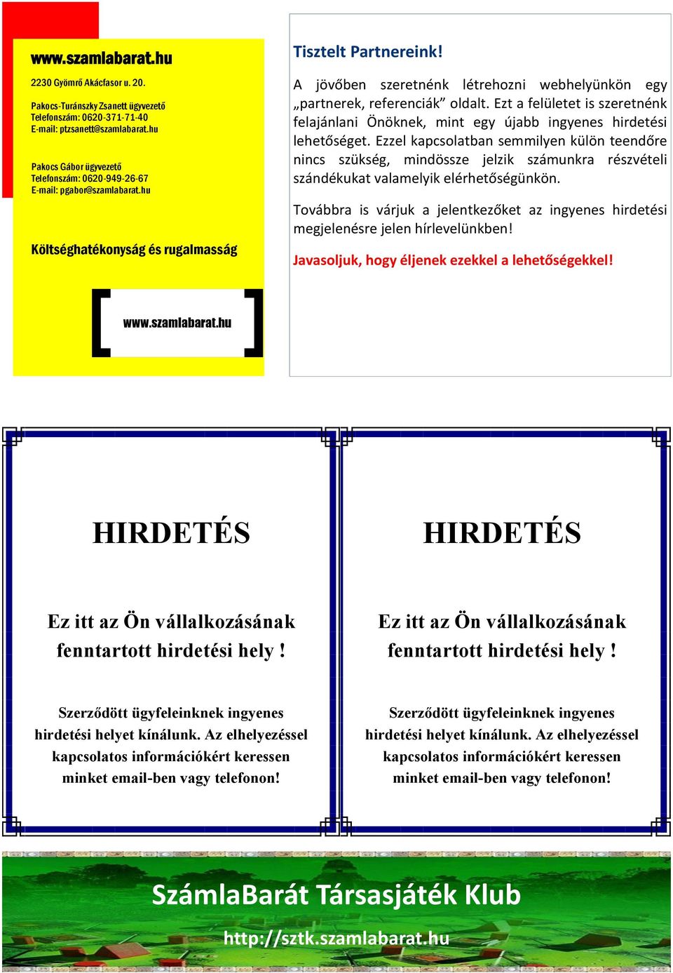 A jövőben szeretnénk létrehozni webhelyünkön egy partnerek, referenciák oldalt. Ezt a felületet is szeretnénk felajánlani Önöknek, mint egy újabb ingyenes hirdetési lehetőséget.