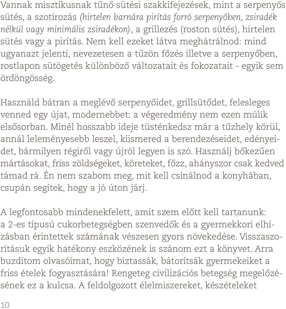 Nem kell ezeket látva meghátrálnod: mind ugyanazt jelenti, nevezetesen a tűzön főzés illetve a serpenyőben, rostlapon sütögetés különböző változatait és fokozatait - egyik sem ördöngösség.