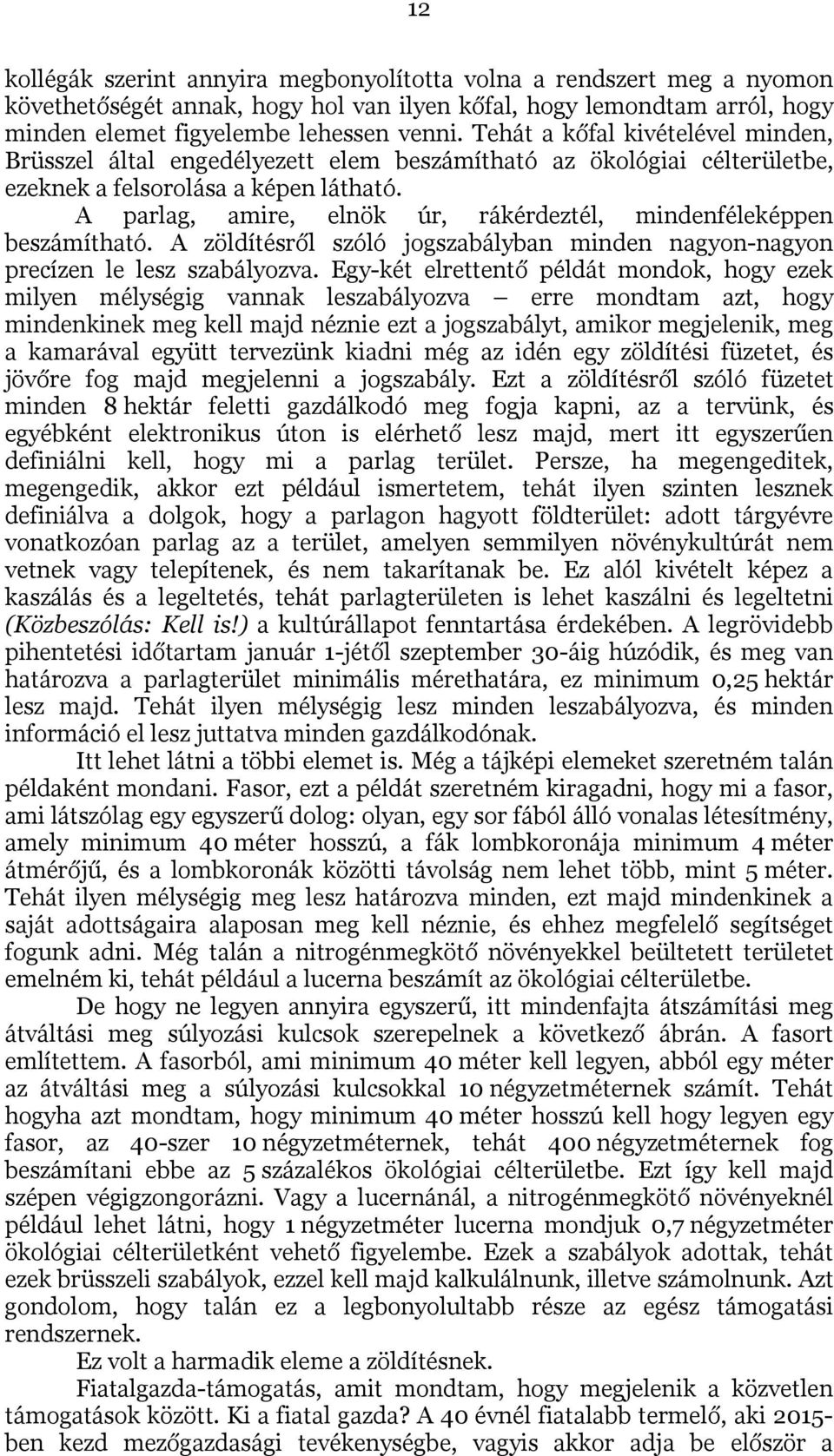 A parlag, amire, elnök úr, rákérdeztél, mindenféleképpen beszámítható. A zöldítésről szóló jogszabályban minden nagyon-nagyon precízen le lesz szabályozva.