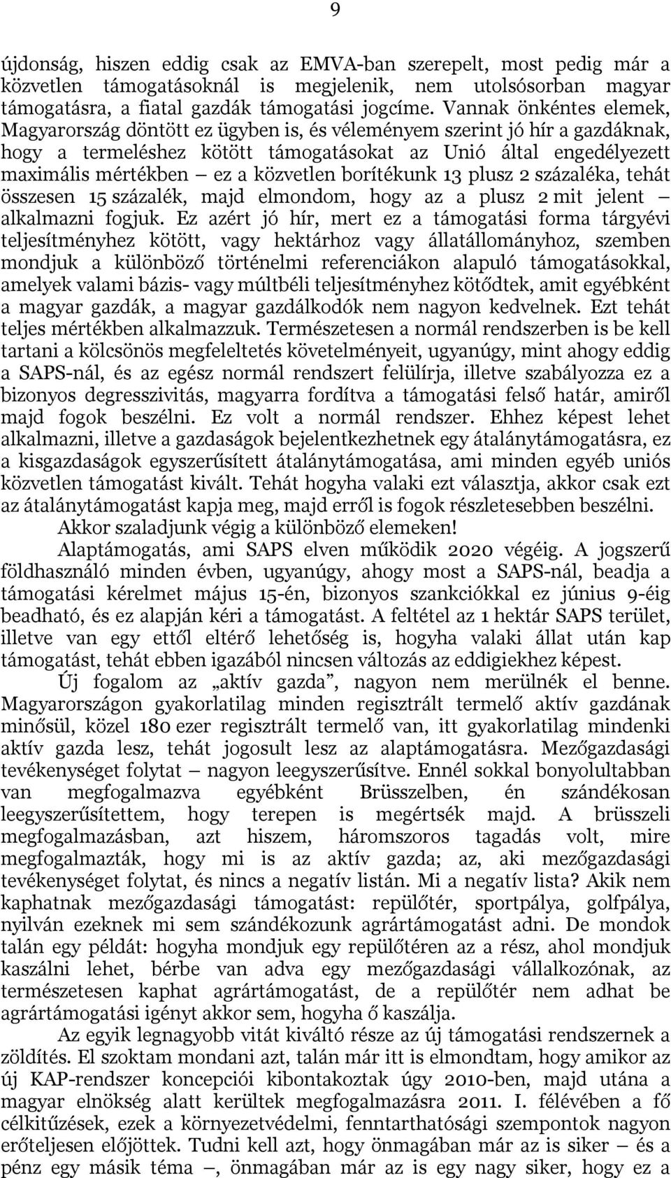 közvetlen borítékunk 13 plusz 2 százaléka, tehát összesen 15 százalék, majd elmondom, hogy az a plusz 2 mit jelent alkalmazni fogjuk.