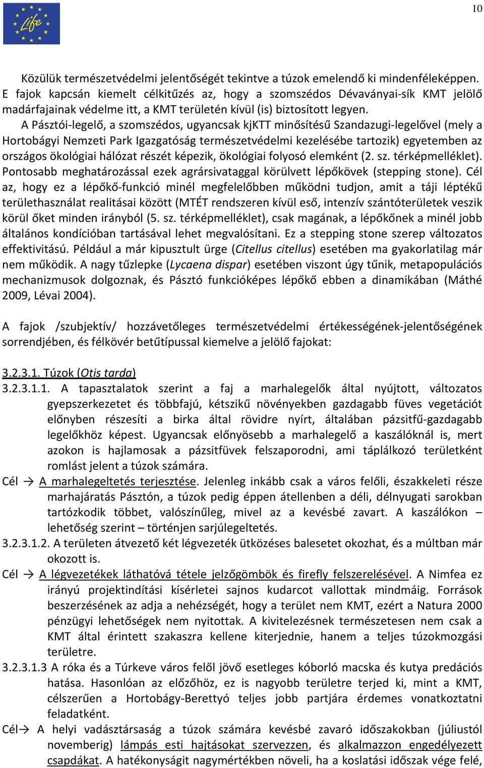 A Pásztói legelő, a szomszédos, ugyancsak kjktt minősítésű Szandazugi legelővel (mely a Hortobágyi Nemzeti Park Igazgatóság természetvédelmi kezelésébe tartozik) egyetemben az országos ökológiai