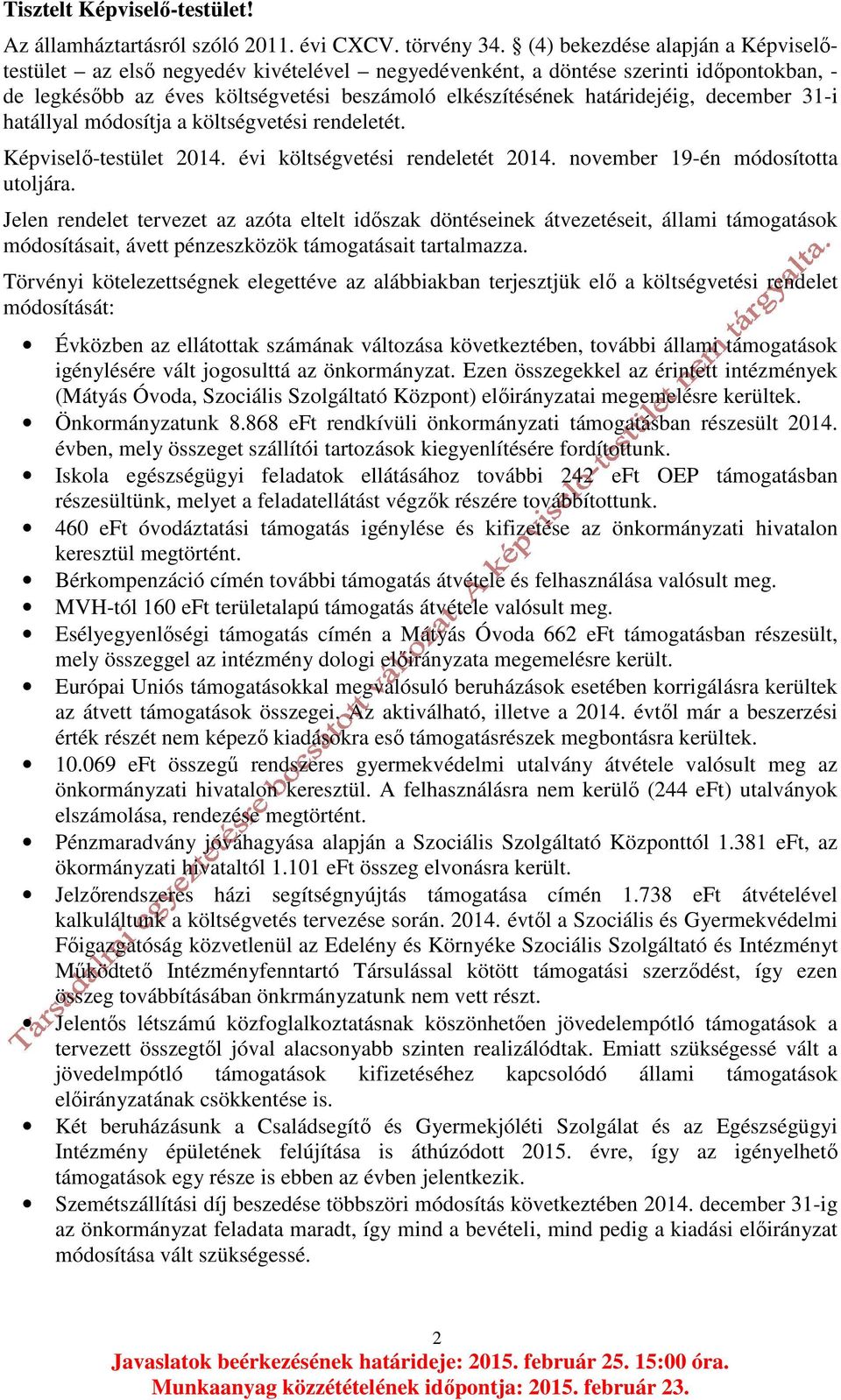 december 31-i hatállyal módosítja a költségvetési rendeletét. Képviselő-testület 2014. évi költségvetési rendeletét 2014. november 19-én módosította utoljára.