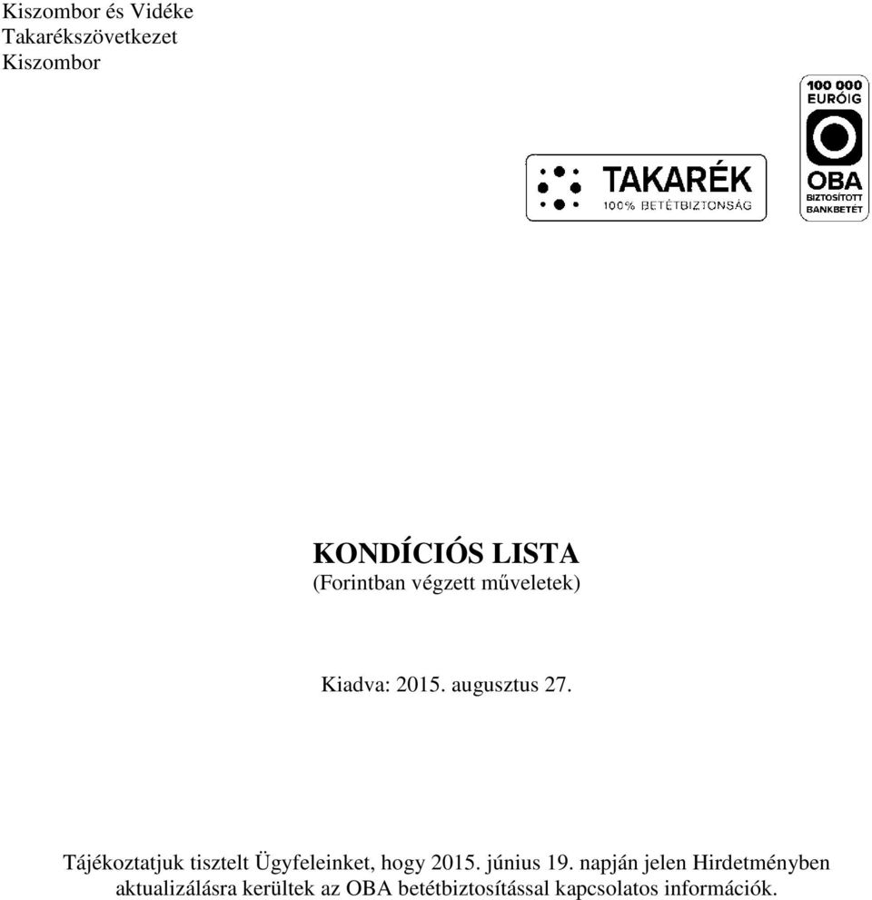 Tájékoztatjuk tisztelt Ügyfeleinket, hogy 2015. június 19.