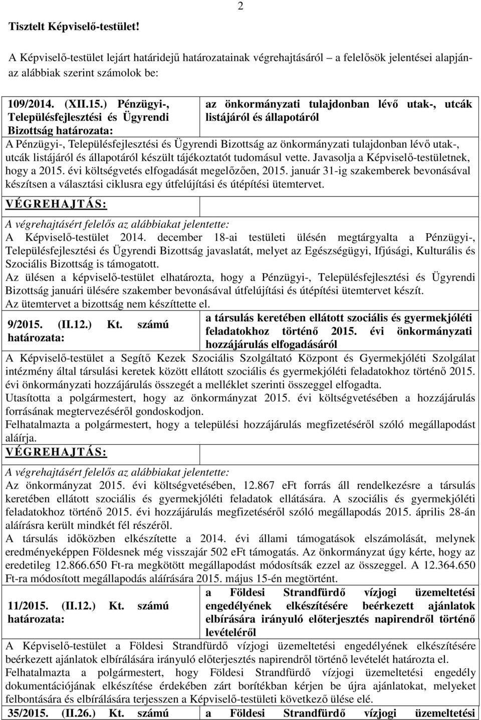 önkormányzati tulajdonban lévő utak-, utcák listájáról és állapotáról készült tájékoztatót tudomásul vette. Javasolja a Képviselő-testületnek, hogy a 2015.