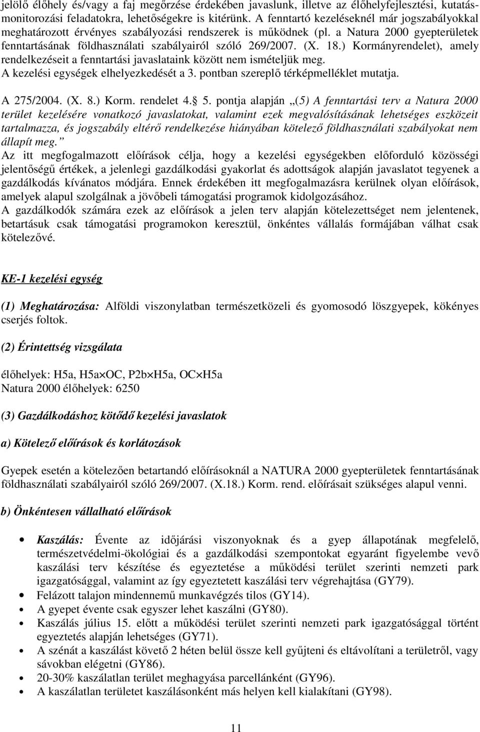 18.) Kormányrendelet), amely rendelkezéseit a fenntartási javaslataink között nem ismételjük meg. A kezelési egységek elhelyezkedését a 3. pontban szereplő térképmelléklet mutatja. A 275/2004. (X. 8.