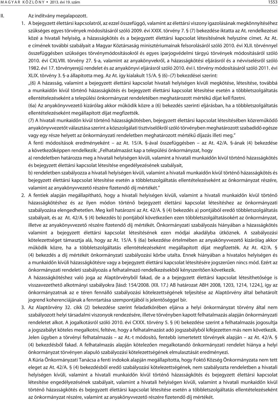 e címének további szabályait a Magyar Köztársaság minisztériumainak felsorolásáról szóló 2010. évi XLII.