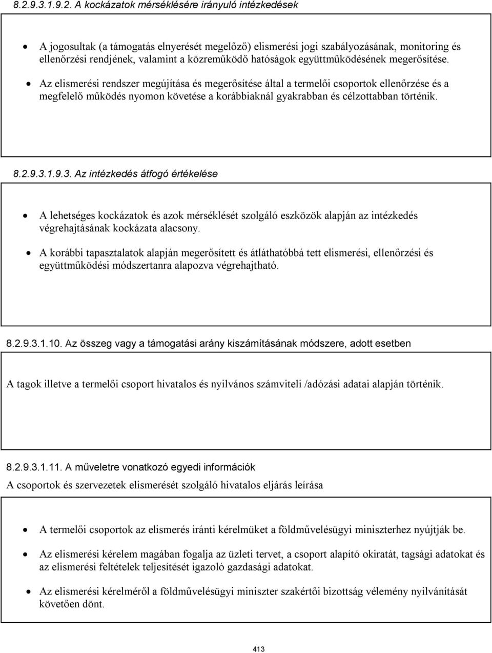 Az elismerési rendszer megújítása és megerősítése által a termelői csoportok ellenőrzése és a megfelelő működés nyomon követése a korábbiaknál gyakrabban és célzottabban történik. 8.2.9.3.