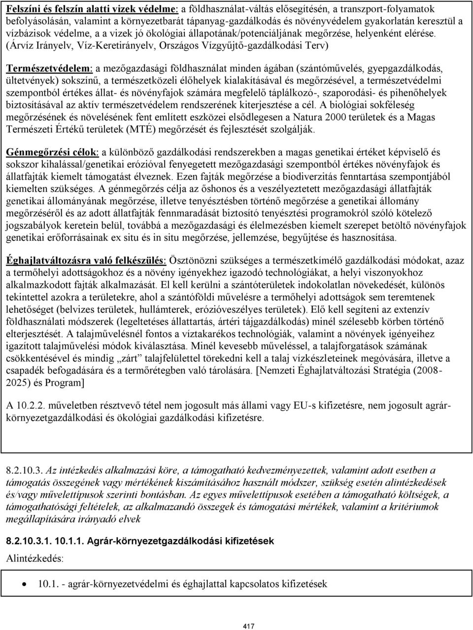 (Árvíz Irányelv, Víz-Keretirányelv, Országos Vízgyűjtő-gazdálkodási Terv) Természetvédelem: a mezőgazdasági földhasználat minden ágában (szántóművelés, gyepgazdálkodás, ültetvények) sokszínű, a