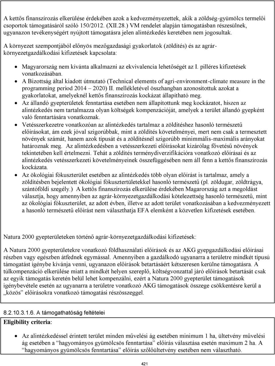 A környezet szempontjából előnyös mezőgazdasági gyakorlatok (zöldítés) és az agrárkörnyezetgazdálkodási kifizetések kapcsolata: Magyarország nem kívánta alkalmazni az ekvivalencia lehetőségét az I.