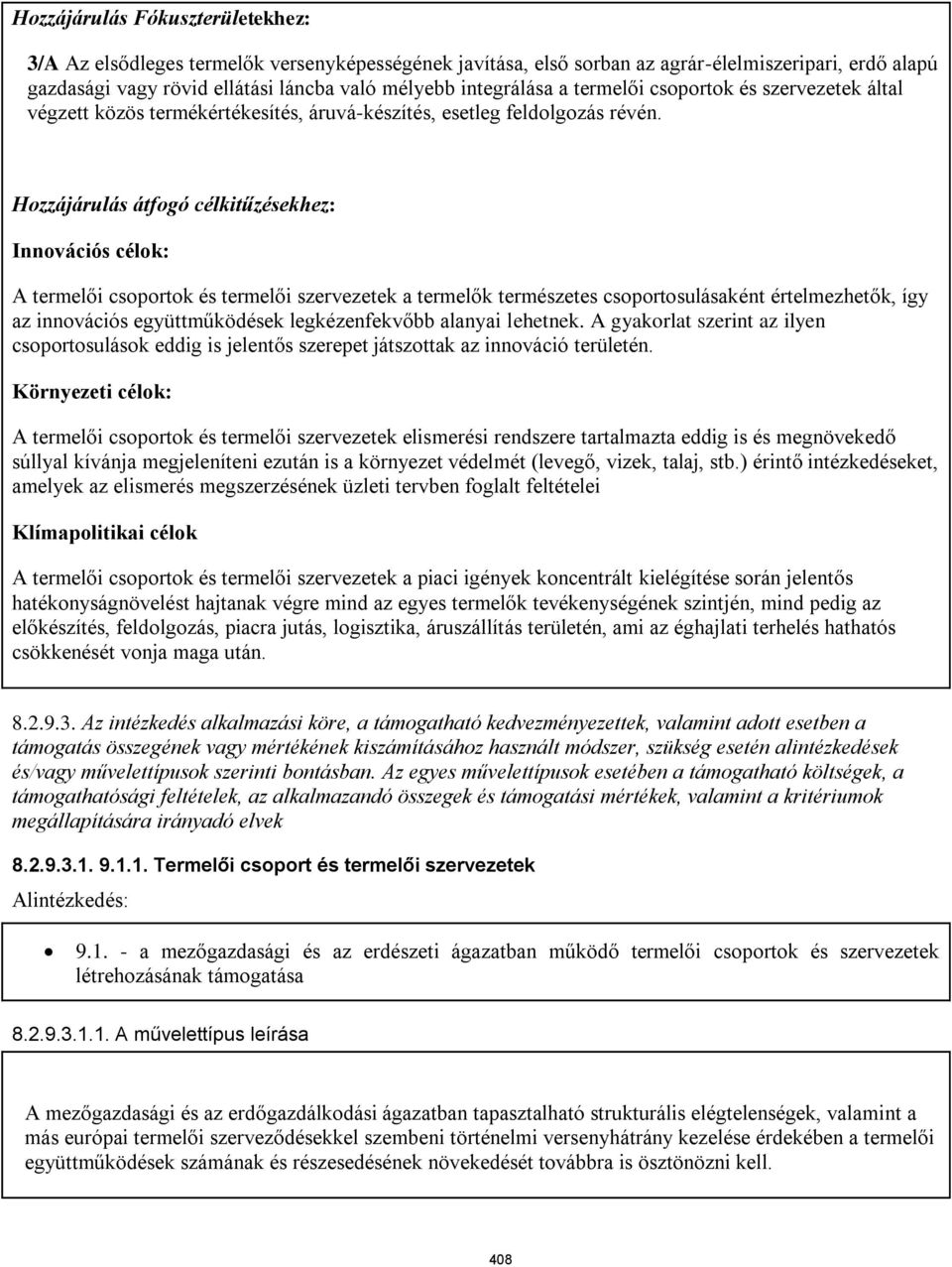 Hozzájárulás átfogó célkitűzésekhez: Innovációs célok: A termelői csoportok és termelői szervezetek a termelők természetes csoportosulásaként értelmezhetők, így az innovációs együttműködések