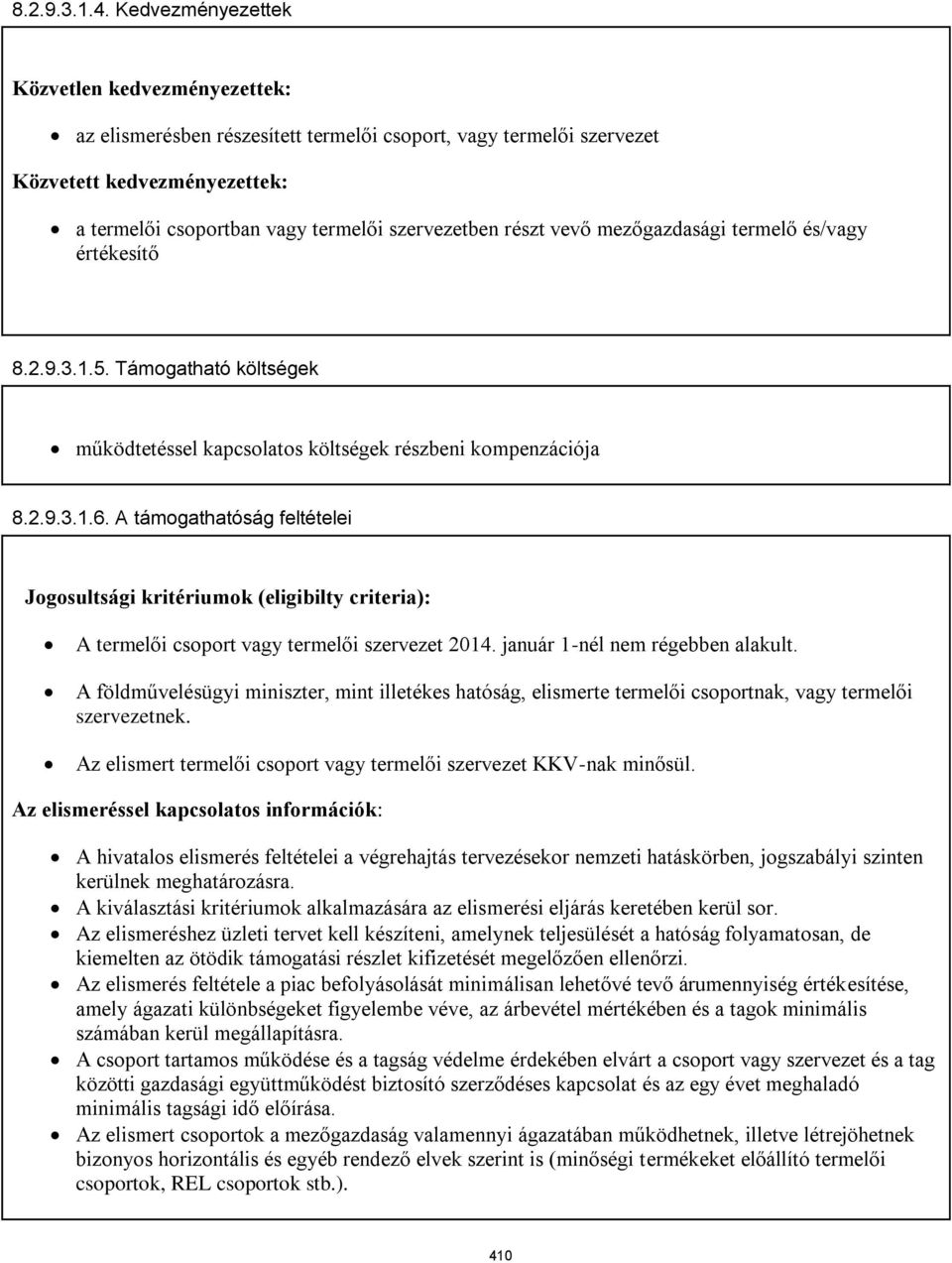 részt vevő mezőgazdasági termelő és/vagy értékesítő 8.2.9.3.1.5. Támogatható költségek működtetéssel kapcsolatos költségek részbeni kompenzációja 8.2.9.3.1.6.