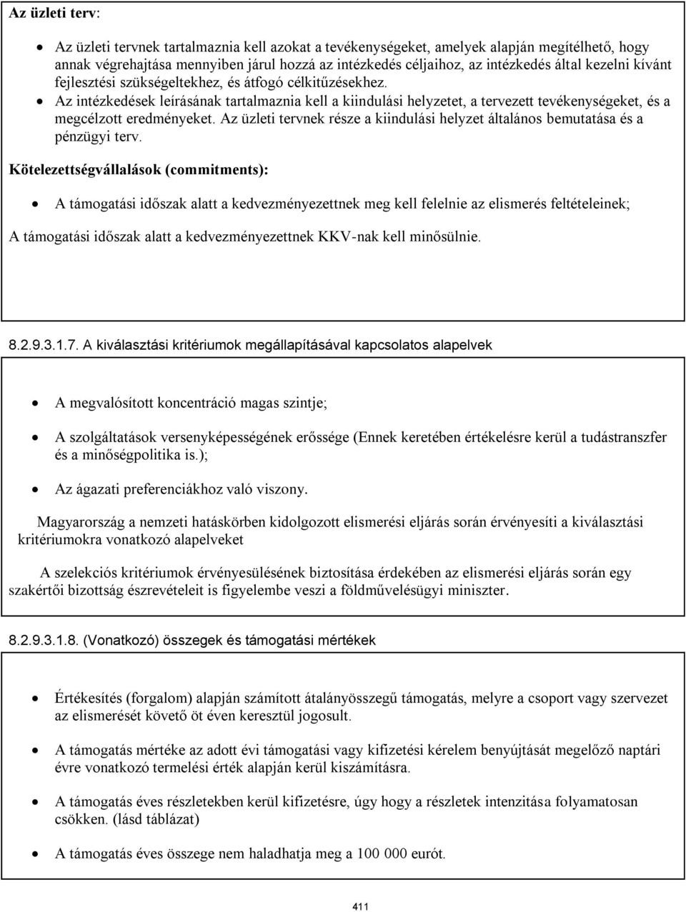 Az üzleti tervnek része a kiindulási helyzet általános bemutatása és a pénzügyi terv.