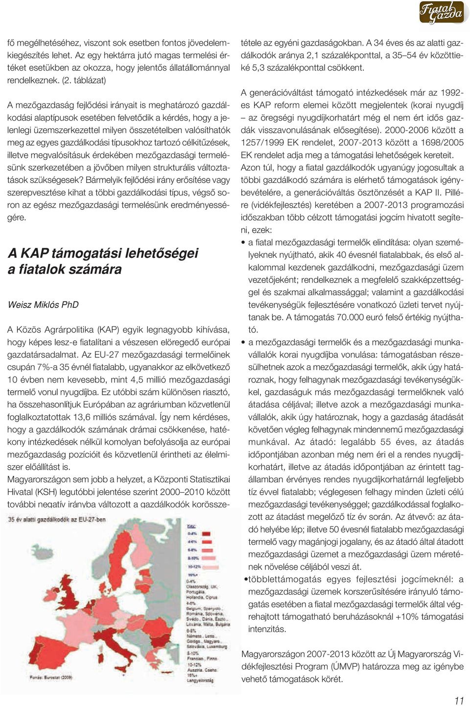 gazdálkodási típusokhoz tartozó célkitûzések, illetve megvalósításuk érdekében mezôgazdasági termelésünk szerkezetében a jövôben milyen strukturális változtatások szükségesek?