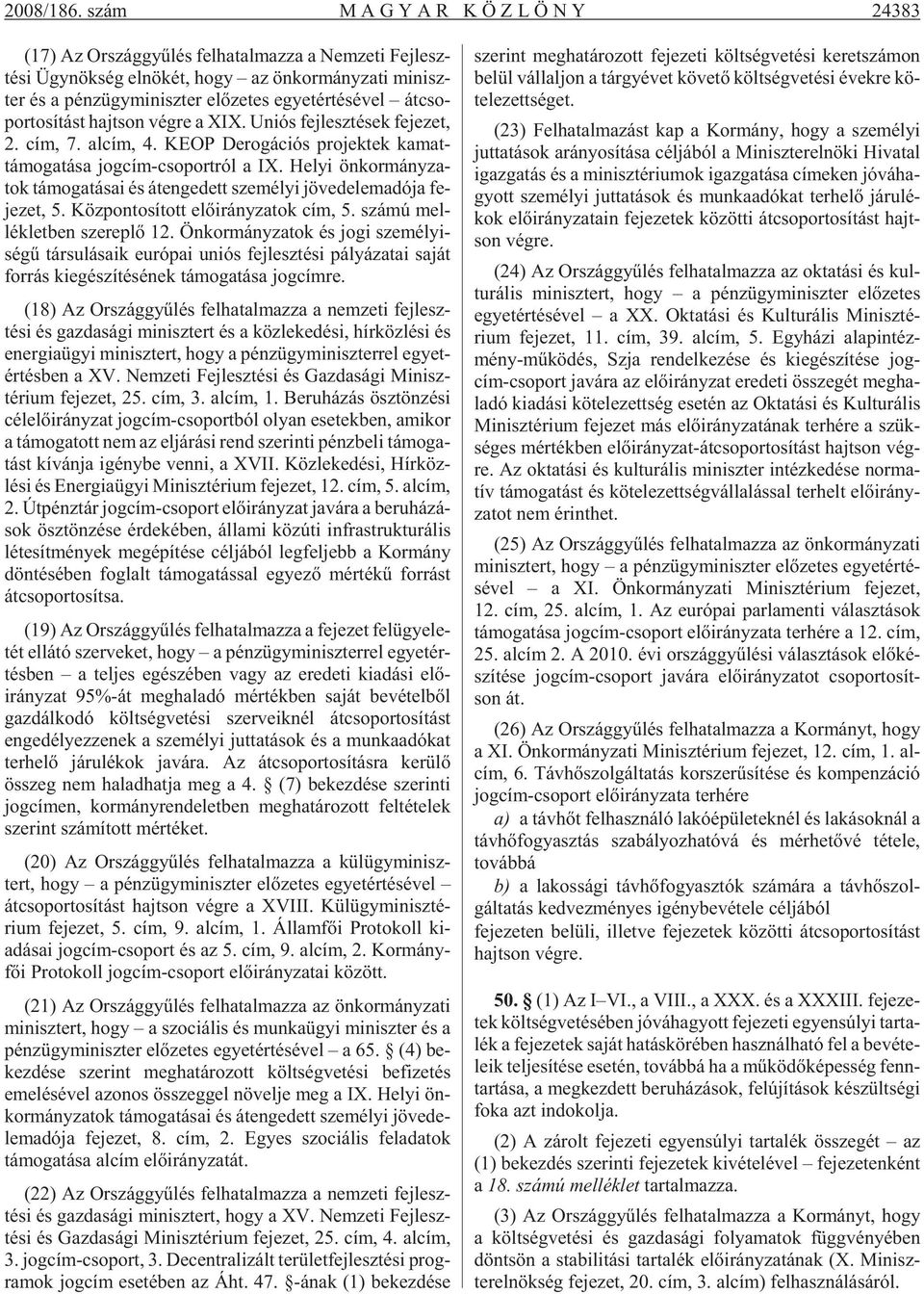 tes egyet ér té sé vel át cso - por to sí tást hajt son vég re a XIX. Uni ós fej lesz té sek fe je zet, 2. cím, 7. al cím, 4.