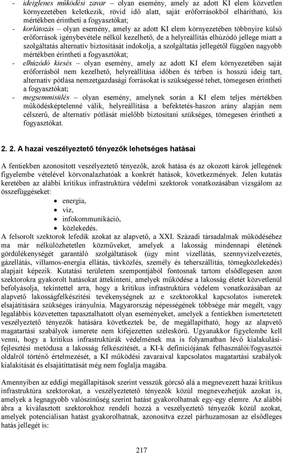 biztosítását indokolja, a szolgáltatás jellegétől függően nagyobb mértékben érintheti a fogyasztókat; - elhúzódó kiesés olyan esemény, amely az adott KI elem környezetében saját erőforrásból nem