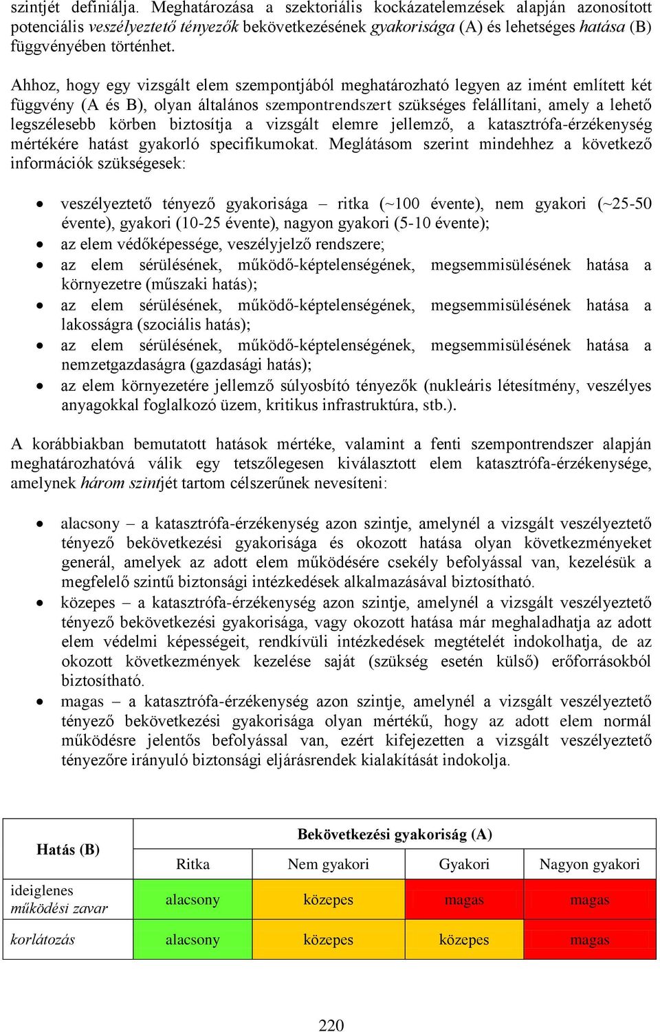 Ahhoz, hogy egy vizsgált elem szempontjából meghatározható legyen az imént említett két függvény (A és B), olyan általános szempontrendszert szükséges felállítani, amely a lehető legszélesebb körben