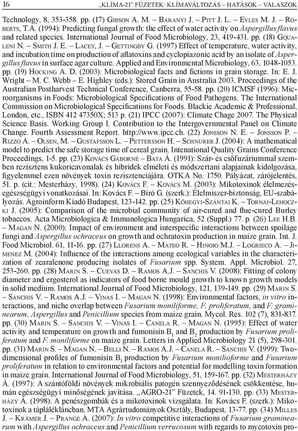 (1997) Effect of temperature, water activity, and incubation time on production of aflatoxins and cyclopiazonic acid by an isolate of Aspergillus fl avus in surface agar culture.