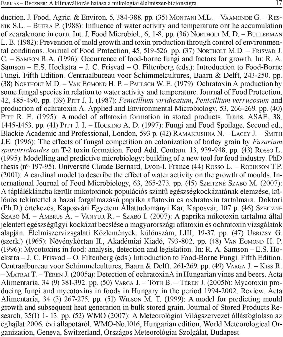 LLERMAN L. B. (1982): Prevention of mold growth and toxin production through control of environmental conditions. Journal of Food Protection, 45, 519-526. pp. (37) NORTHOLT M.D. FRISVAD J. C.